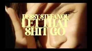 Dessy Stefanou - Let That Shit Go Official Video