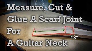 Guitar Neck Scarf Joint How To Measure Cut And Glue.