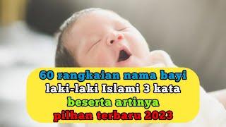 RANGKAIAN NAMA BAYI LAKI-LAKI ISLAMI BESERTA ARTINYA PILIHAN TERBARU