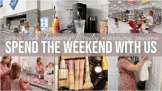 SPEND THE WEEKEND WITH US  SAMS CLUB SHOP WITH ME + FAMILY MORNING ROUTINE  DAY IN THE LIFE VLOG