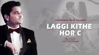 Laggi Kithe Hor C  Full hd Video Song  Kamal Khan    Latest Punjabi song 2018  youtoube