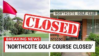 FATE Of Northcote Golf Course Is FINALLY Decided...