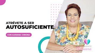 Atrévete a ser autosuficiente - Adriana Corona Gil