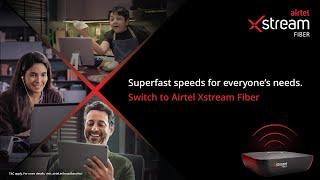 Airtel Xstream Fiber  Superfast speeds for everyone’s needs