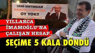 SICAK.. YILLARCA İMAMOĞLUNA ÇALIŞAN HESAP SEÇİME 5 KALA NASIL DÖNDÜ?