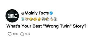 Whats Your Best Wrong Twin Story?