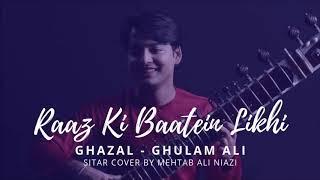 Raaz Ki Baatein Likhi  Ghazal  Ustad Ghulam Ali  Sitar Cover  Mehtab Ali Niazi