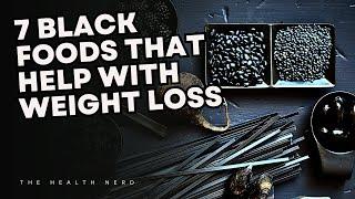 7 Black Foods That Help With Weight Loss