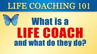 Life Coaching 101 1 What is a Life Coach and What Does a Life Coach Do