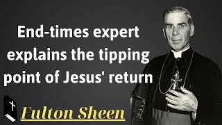 End times expert explains the tipping point of Jesus return - Father Saint Fulton Sheen