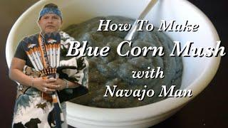 How To Make Blue Corn Mush w Navajo Man