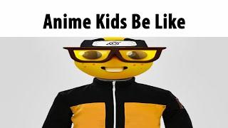 Anime Kids Be Like