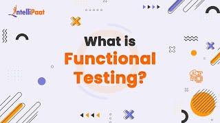 What is Functional Testing  Functional Testing in 3 Minutes  Software Testing  Intellipaat