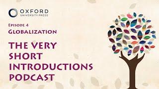 Globalization  The Very Short Introductions Podcast  Episode 4