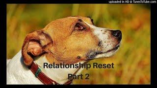 Relationship Reset - Part 2