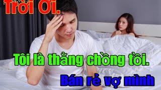 Hận Vợ mất Trinh. Chồng để đêm tân hôn Sếp vào thay mình. Và phải đổ gục khi nhìn thấy trên giường.