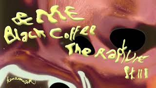 &ME Black Coffee - The Rapture Pt.III