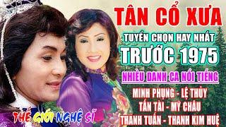 Tân Cổ Xưa -Tân Cổ Trước 1975 #ĐặcBiệtNghệSỹNổiTiếng #MINH PHỤNGLỆ THỦYTẤN TÀIMỸ CHÂUTHANH TUẤN