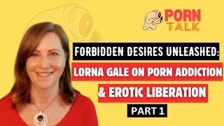 S6E3   Forbidden Desires Unleashed  Lorna Gale on Porn Addiction & Erotic Liberation Part 1