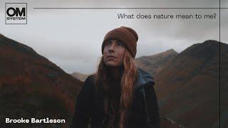 What does nature mean to me? OM SYSTEM Ambassador Brooke Bartleson