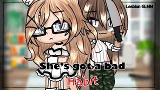 •She’s Got A Bad Habit• GLGLMMPart 1?