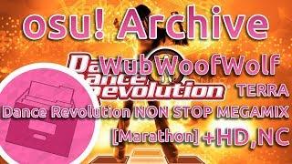 osu Archive  WubWoofWolf  TERRA - Dance Revolution NON STOP MEGAMIX Marathon +HDNC  FC 99.32%