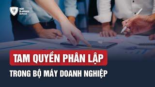 Tam quyền phân lập trong bộ máy doanh nghiệp  Trường doanh nhân HBR - Mr. Tony Dzung