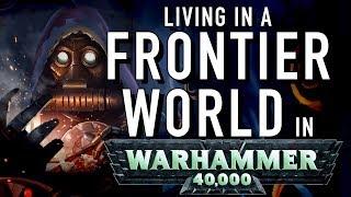 40 Facts and Lore on the Frontier World in Warhammer 40K