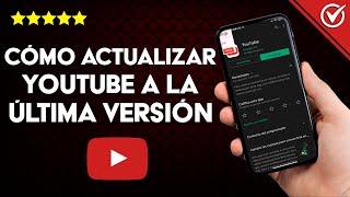 ¿Cómo actualizar YOUTUBE a la última versión? - PC o Android