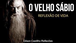 O VELHO SÁBIO LINDA REFLEXÃO DE VIDA