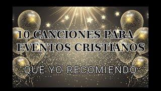 10 CANCIONES PARA EVENTOS CRISTIANOS