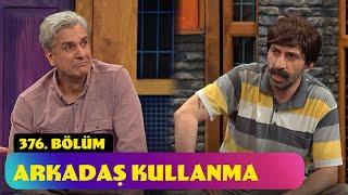 Arkadaş Kullanma - 376. Bölüm Güldür Güldür Show