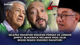SELEPAS Mahathir Didakwa Pernah Ke London Jemput BlackRock Melabur Pada 2018 Begini Reaksi Mukhriz
