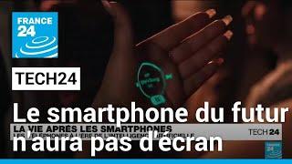 Le smartphone du futur naura pas décran • FRANCE 24