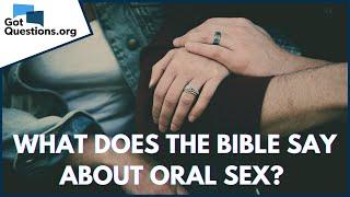 Is oral sex a sin?  What does the Bible say about oral sex?