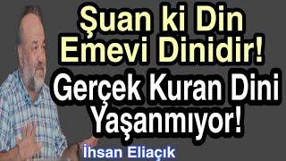 Şuan ki Din Emevi Dinidir Gerçek Kuran Dini Yaşanmıyor İhsan Eliaçık