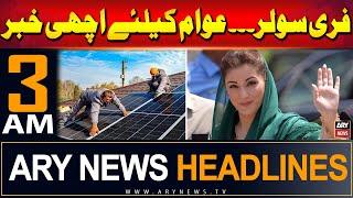 ARY News 3 AM Prime Time Headlines  21st July 2024  Free Solar - Good News