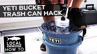 YETI Bucket Trash Can Hack  Local Knowledge Fishing Show