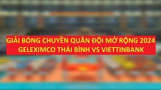TRỰC TIẾP  Geleximco Thái Bình vs ViettinBank - Giải Bóng chuyền Quân đội 2024  Quán thể thao