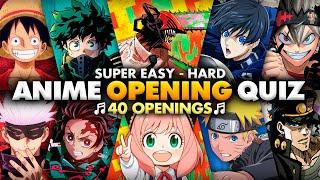 ANIME OPENING QUIZ  Super Easy - Hard 40 Openings 