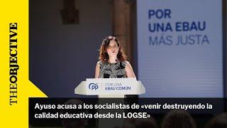 Ayuso acusa a los socialistas de «venir destruyendo la calidad educativa desde la LOGSE»