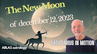 THE NEW MOON IN SAGITTARIUS - DECEMBER 12 2023 - Lots of energy to reach your goals and proud of it