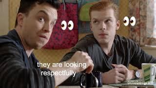 gallavich sharing one brain cell for 2 minutes straight but its gay