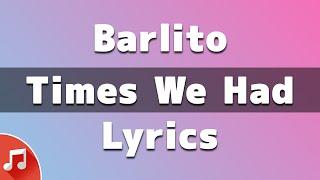Barlito - Times We Had Lyrics Remember The Times We Had
