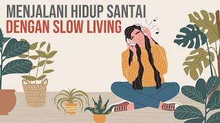 MENJALANI GAYA HIDUP SANTAI DENGAN SLOW LIVING