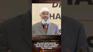 Allah Designates the Muslims as the Best People Who Correct the Others - Dr Zakir Naik