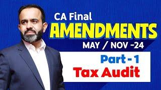 CA Final Amendments MAYNOV-24 Part - 1 Tax Audit