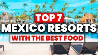 TOP 7 Mexico All-Inclusive Resorts With The BEST FOOD 2024