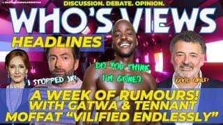 WHOS VIEWS HEADLINES RUMOURS NCUTI GATWADAVID TENNANTJK ROWLINGSTEPHEN MOFFAT DOCTOR WHO LIVE