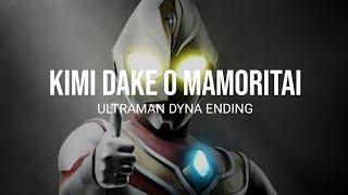 Kimi Dake O Mamoritai Ultraman Dyna Ending Lyrics